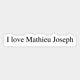 I love Mathieu Joseph Sticker